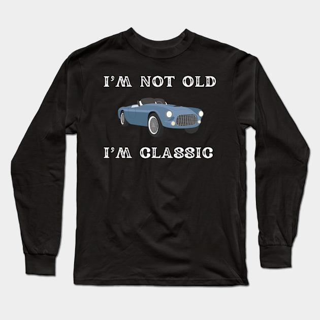 I'm Not Old Im Classic Long Sleeve T-Shirt by TeeNZ